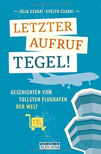 Julia Csabai - Letzter Aufruf Tegel! Geschichten vom tollsten Flughafen der Welt - Preis vom 17.10.2026 19:25:27 h