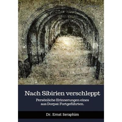 Nach Sibirien verschleppt, Taschenbuch von Ernst Seraphim, Epubli, 978-3-7450-6315-8