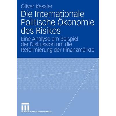 Die Internationale Politische Ökonomie des Risikos, Taschenbuch von Oliver Kessler, VS Verlag für Sozialwissenschaften, 978-3-531-15490-9