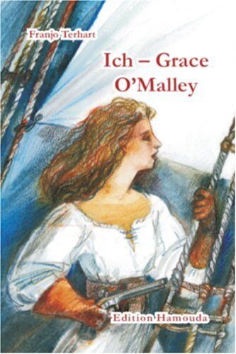 Franjo Terhart - Ich - Grace O'Malley. Die abenteuerliche Geschichte einer irischen Piratin - Preis vom 30.09.2026 22:30:23 h