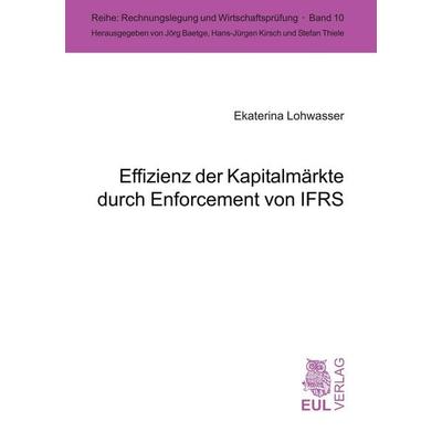 Effizienz der Kapitalmärkte durch Enforcement von IFRS, Taschenbuch von Ekaterina Lohwasser, Josef Eul Verlag, 978-3-89936-512-2