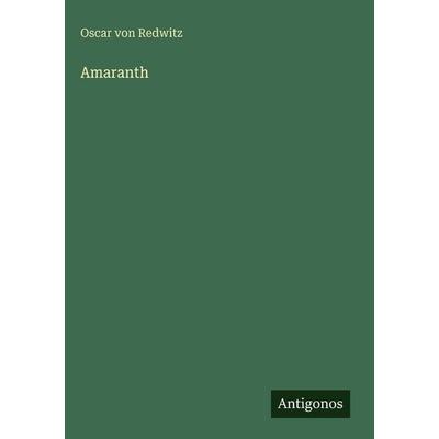 Amaranth, Gebundene Ausgabe von Oscar Redwitz, Antigonos Verlag, 978-3-386-46603-5