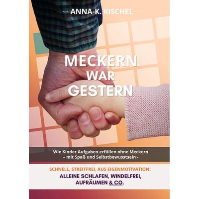 Meckern war gestern, Taschenbuch von Anna-K. Kischel, Epubli, 978-3-565-37848-7