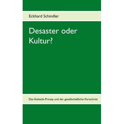 Desaster oder Kultur?, Taschenbuch von Eckhard Schindler, BoD – Books on Demand, 978-3-7386-1803-7
