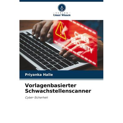 Vorlagenbasierter Schwachstellenscanner, Taschenbuch von Priyanka Halle, Verlag Unser Wissen, 978-620-7-52252-1