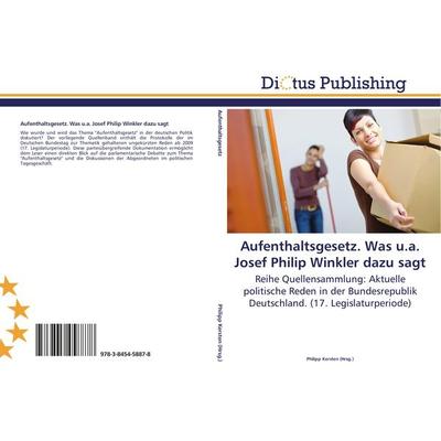 Aufenthaltsgesetz. Was u.a. Josef Philip Winkler dazu sagt, Taschenbuch von , Dictus Publishing, 978-3-8454-5887-8