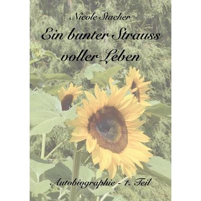Ein bunter Strauss voller Leben, Taschenbuch von Nicole Stacher, BoD – Books on Demand, 978-3-8192-6150-3