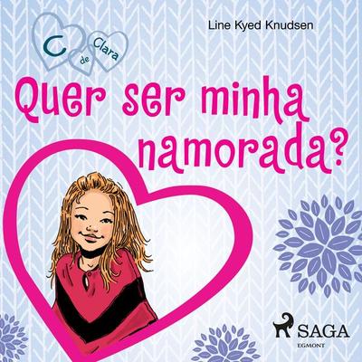 C de Clara 2 - Quer ser minha namorada? - Line Kyed Knudsen, Audio, 9788726323122