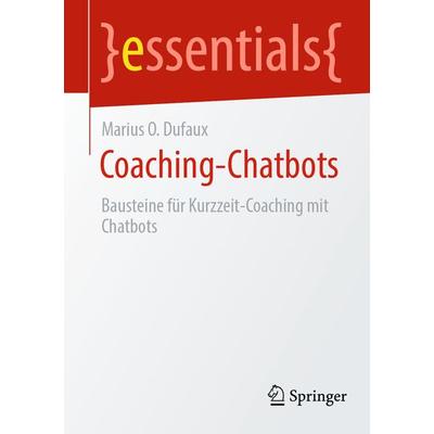 Coaching-Chatbots, Taschenbuch von Marius O. Dufaux, Springer Fachmedien Wiesbaden GmbH, 978-3-658-45721-1
