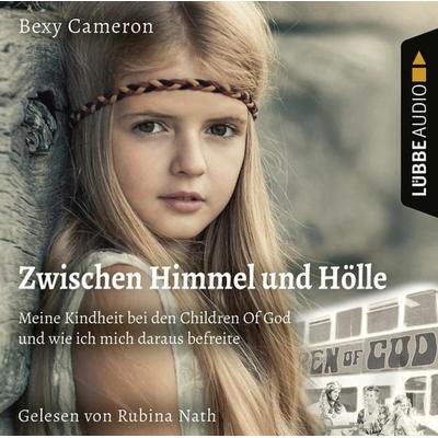Zwischen Himmel Und Hölle - Meine Kindheit bei den Children Of God und wie ich mich daraus befreite - Bexy Cameron, Audio, 9783838799827