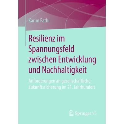 Resilienz im Spannungsfeld zwischen Entwicklung und Nachhaltigkeit, Taschenbuch von Karim Fathi, Springer Fachmedien Wiesbaden GmbH, 978-3-658-26940-1