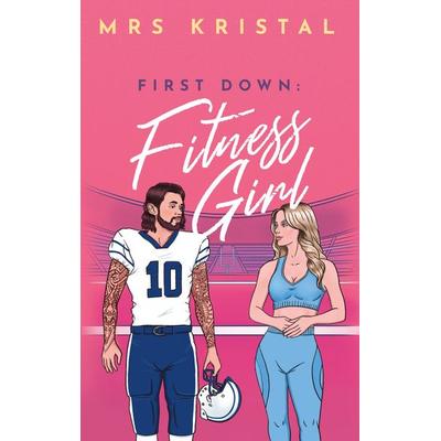 First Down: Fitness Girl, Taschenbuch von Mrs Kristal, BoD – Books on Demand, 978-3-7693-0261-5