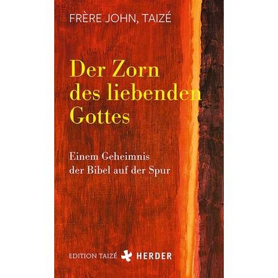 Der Zorn des liebenden Gottes, Taschenbuch von Frère John (Taizé), Herder, 978-3-451-03240-0