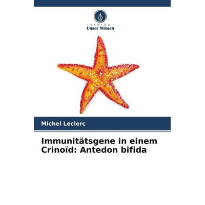 Immunitätsgene in einem Crinoïd: Antedon bifida, Taschenbuch von Michel Leclerc, Verlag Unser Wissen, 978-620-5-79765-5