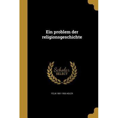 Ein problem der religionsgeschichte, Taschenbuch von Felix Adler, Creative Media Partners, LLC, 978-1-362-00023-5