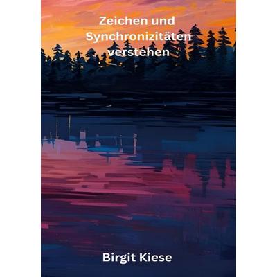 Zeichen und Synchronizitäten verstehen, Taschenbuch von Birgit Kiese, Epubli, 978-3-565-07073-2