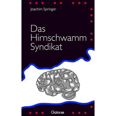 Das Hirnschwamm Syndikat, Taschenbuch von Joachim Springer, Qatorse Verlag, 978-3-9812700-1-3