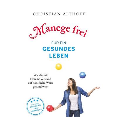 Manege frei für ein gesundes Leben, Taschenbuch von Christian Althoff, BoD – Books on Demand, 978-3-7494-0875-7