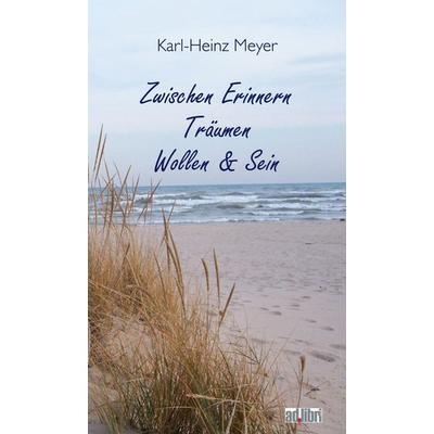 Zwischen Erinnern, Träumen, Wollen und Sein, Taschenbuch von Karlheinz Meyer, BoD - Books on Demand, 978-3-96069-059-7