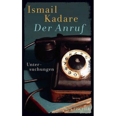Der Anruf, Gebundene Ausgabe von Ismail Kadare, S. Fischer Verlag, 978-3-10-397633-5