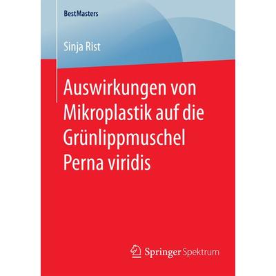 Auswirkungen von Mikroplastik auf die Grünlippmuschel Perna viridis, Taschenbuch von Sinja Rist, Springer Fachmedien Wiesbaden GmbH, 978-3-658-12841-8