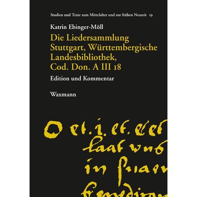 Die Liedersammlung Stuttgart, Württembergische Landesbibliothek, Cod. Don. A III 18 -