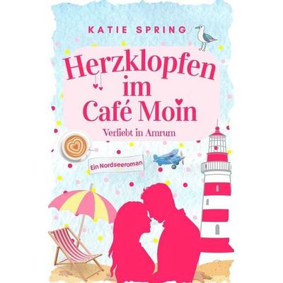 Herzklopfen im Café Moin, Taschenbuch von Katie Spring, Tolino media, 978-3-695-60327-5