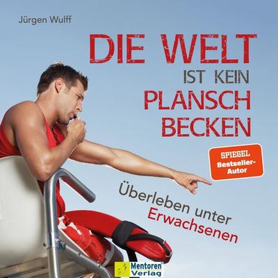Die Welt ist kein Planschbecken - Jürgen Wulff, Audio, 4066004676814