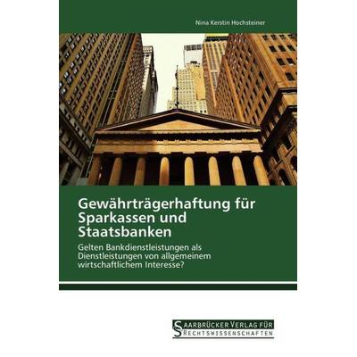 Hochsteiner, N: Gewährträgerhaftung für Sparkassen und Staat, Taschenbuch von Nina Kerstin Hochsteiner, Saarbrücker Verlag für Rechtswissenschaften,