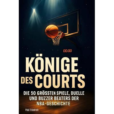 Könige des Courts, Gebundene Ausgabe von Paul Friedrich, BoD - Books on Demand, 978-3-695-38422-8