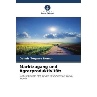 Marktzugang und Agrarproduktivität:, Taschenbuch von Dennis Terpase Nomor, Verlag Unser Wissen, 978-620-6-21879-1