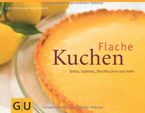 Ilse König - Flache Kuchen: Tartes, Galettes, Blechkuchen und mehr (GU Themenkochbuch) - Preis vom 19.10.2026 19:33:35 h