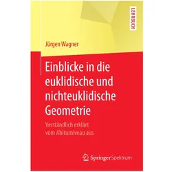 Einblicke in die euklidische und nichteuklidische Geometrie, Fachbücher von Jürgen Wagner