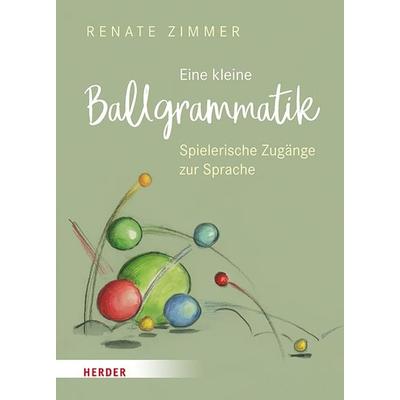 Eine kleine Ballgrammatik, Taschenbuch von Renate Zimmer, Herder, 978-3-451-38690-9