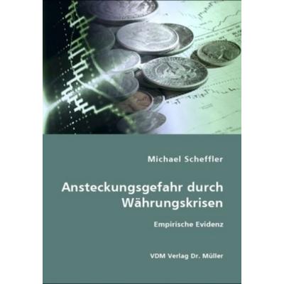 Ansteckungsgefahr durch Währungskrisen, Taschenbuch von Michael Scheffler, VDM, 978-3-8364-4584-9