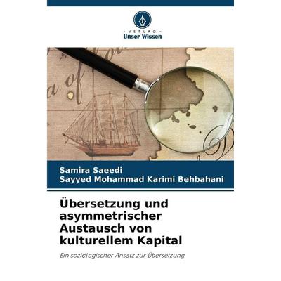 Übersetzung und asymmetrischer Austausch von kulturellem Kapital, Taschenbuch von Samira Saeedi,Sayyed Mohammad Karimi Behbahani, Verlag Unser Wissen,