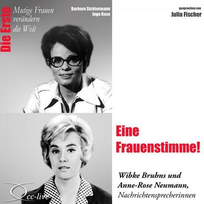 Eine Frauenstimme! Die Nachrichtensprecherinnen Wibke Bruhns & Anne-Rose Neumann - Barbara Sichtermann,Ingo Rose, Audio, 9783956160080