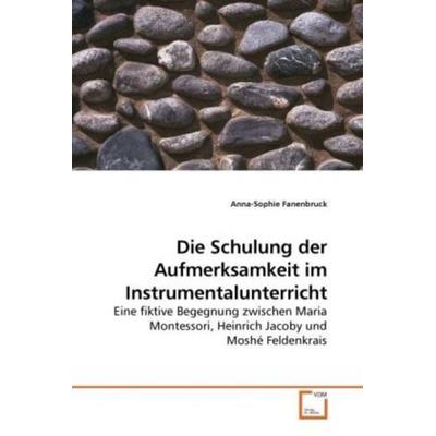 Fanenbruck, A: Die Schulung der Aufmerksamkeit im Instrument, Taschenbuch von Anna-Sophie Fanenbruck, VDM, 978-3-639-21384-3
