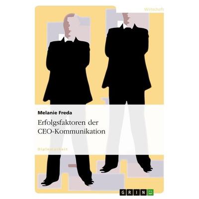 Erfolgsfaktoren der CEO-Kommunikation, Taschenbuch von Melanie Freda, GRIN, 978-3-638-78794-9