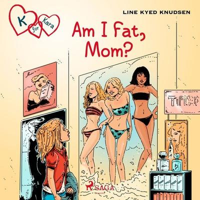 K for Kara 14: Am I Fat, Mom? - Line Kyed Knudsen, Audio, 9788728010112
