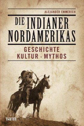 Alexander Emmerich - Die Indianer Nordamerikas. Geschichte, Kultur, Mythos - Preis vom 11.10.2026 03:10:56 h
