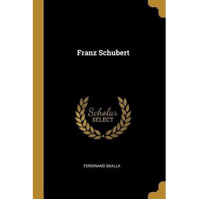 Franz Schubert, Taschenbuch von Ferdinand Skalla, Creative Media Partners, LLC, 978-0-274-37534-9