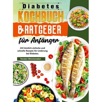 Diabetes Kochbuch & Ratgeber für Anfänger, Taschenbuch von Torsten Wannemaker, Bookmundo Direct, 978-94-037-0406-7