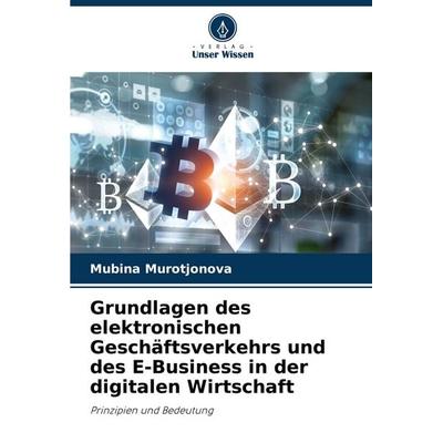 Grundlagen des elektronischen Geschäftsverkehrs und des E-Business in der digitalen Wirtschaft, Taschenbuch von Mubina Murotjonova, Verlag Unser