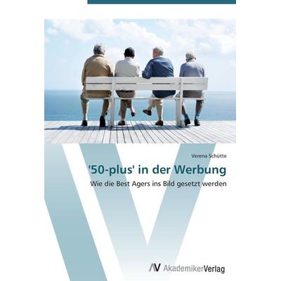 '50-plus' in der Werbung, Taschenbuch von Verena Schütte, AV Akademikerverlag, 978-3-639-41035-8
