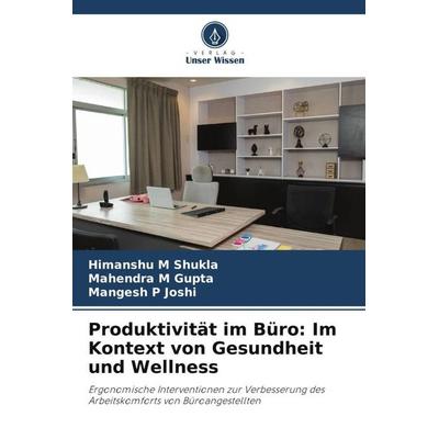 Produktivität im Büro: Im Kontext von Gesundheit und Wellness, Taschenbuch von Himanshu M. Shukla,Mahendra M. Gupta,Mangesh P. Joshi, Verlag Unser