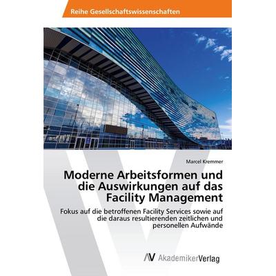 Moderne Arbeitsformen und die Auswirkungen auf das Facility Management, Taschenbuch von Marcel Kremmer, AV Akademikerverlag, 978-620-2-20244-2