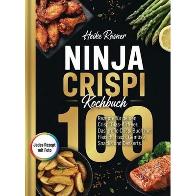 Ninja Crispi Kochbuch- Jedes Rezept mit Foto., Taschenbuch von Heike Rösner, Bookmundo, 978-94-039-5322-9