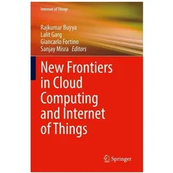 New Frontiers in Cloud Computing and Internet of Things, Fachbücher von Rajkumar Buyya, Lalit Garg, Sanjay Misra, Giancarlo Fortino