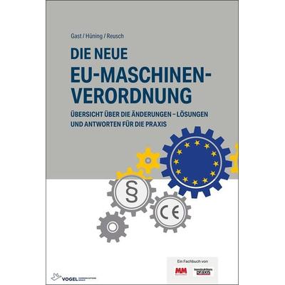 Die neue EU-Maschinenverordnung, Gebundene Ausgabe von Alois Hüning,Philipp Reusch,Torsten Gast, Vogel Communications Group GmbH & Co. KG,